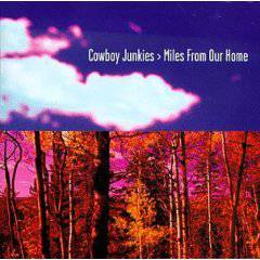 Cowboy Junkies : Miles from Our Home